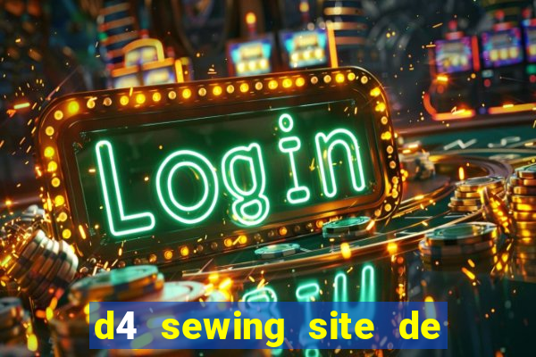d4 sewing site de relacionamento login entrar